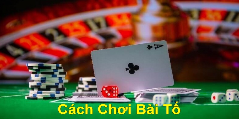 Chỉ dẫn lính mới nhập môn cách chơi bài Tố